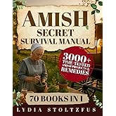The Amish Secret Survival Manual: A Hidden Amish Bible for Off-Grid Living, Herbal Remedies, Self-Reliance, and Crisis Preparedness