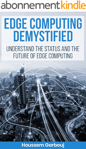 Download Edge Computing Demystified: Understand the status and the future of Edge Computing (English Edition) PDF