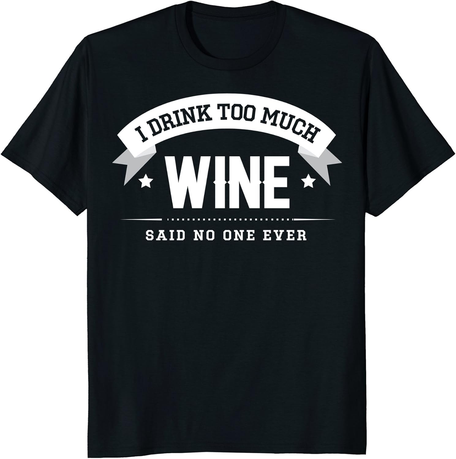 I Drink Too Much Wine Said No One Ever TShirt Gift CM