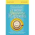 How Happiness Happens Study Guide: Finding Lasting Joy in a World of Comparison, Disappointment, and Unmet Expectations