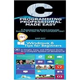 C Programming Professional Made Easy &amp; Windows 8 Tips for Beginners