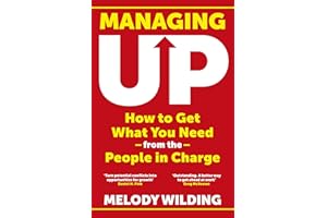 Managing Up: How to Get What You Need from the People in Charge