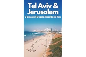 Tel Aviv and Jerusalem Travel Guide 2023 - Your In-depth Guide to the Jewels of Israel: Explore the best of Israel with Expert Insights,Detailed Itineraries & Practical Tips