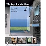 Tile Style for the Home: Kitchens, Baths, and More (Schiffer Books)