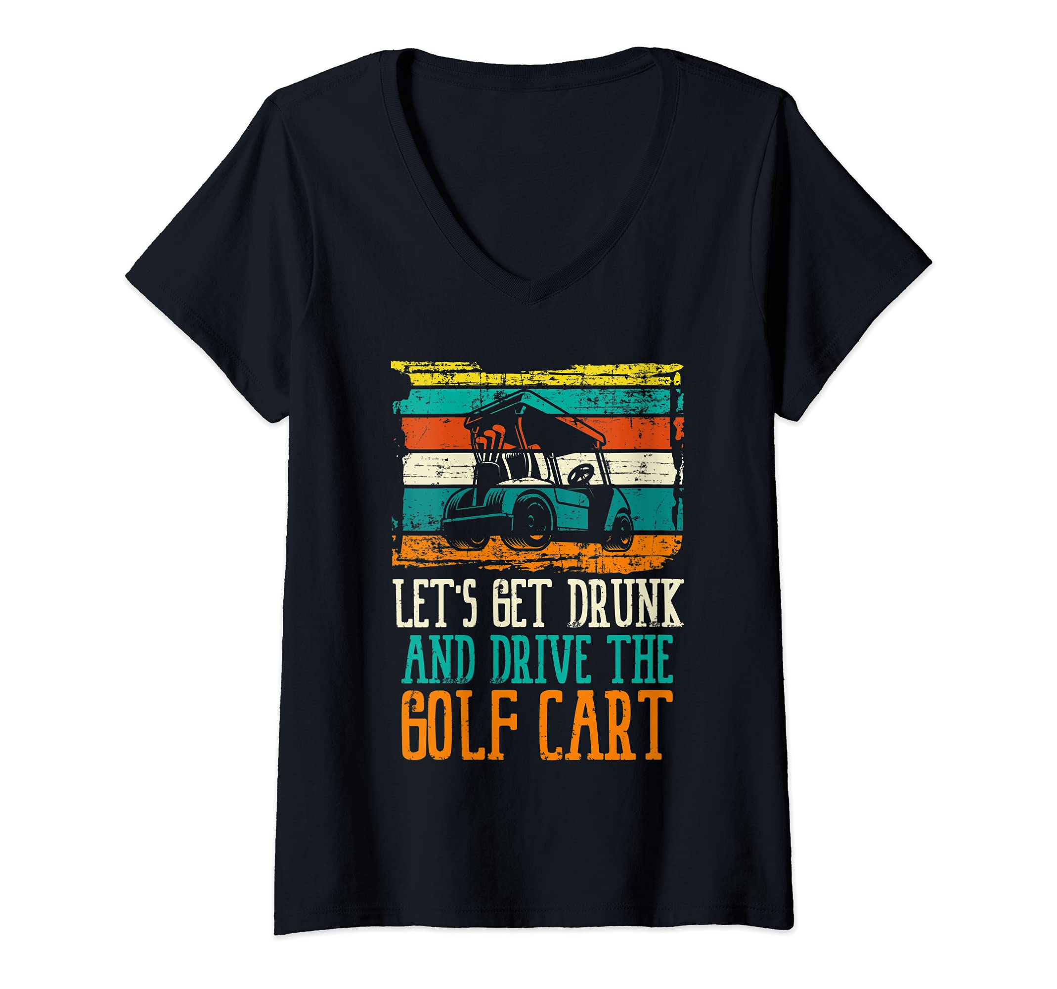 Womens Let's Get Drunk And Drive Golf Cart Ball Swing Golfer Course V-Neck T-Shirt