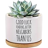 Good Luck Finding Better Neighbors Than Us Funny Neighbor Gifts Welcome Farewell Housewarming Gifts Ceramic Succulent Plant Pot with Bamboo Tray Round Home Office Decor 3.5 Inch White (No Plants)