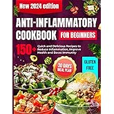 Anti-Inflammatory Diet Cookbook for Beginners: Quick and Delicious Recipes with Simple Meal Plan to Reduce Inflammation, Improve Health and Boost Immunity