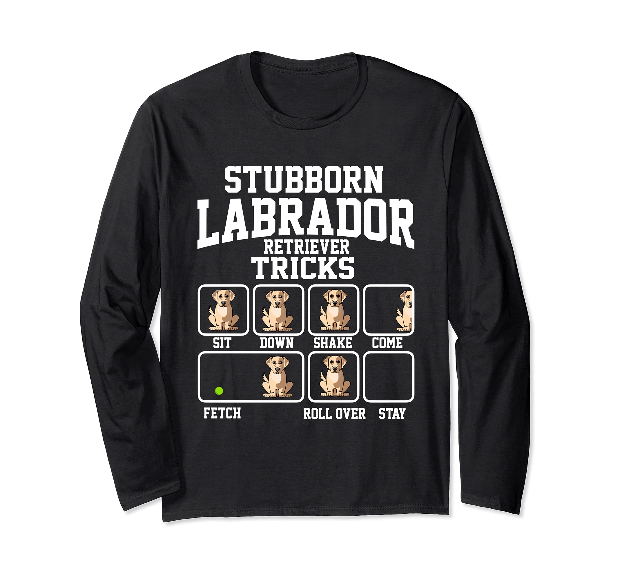 Stubborn Labrador Retriver Dog Tricks Dog Lover Long Sleeve T-Shirt