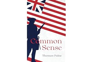 Common Sense by Thomas Paine: The Original Classic Text - An Argument for Liberty and Self Governance