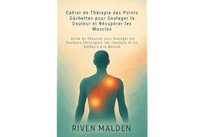 Cahier de Thérapie des Points Gâchettes pour Soulager la Douleur et Récupérer les Muscles: Guide du Débutant pour Soulager le