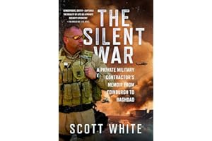 The Silent War: A Private Military Contractor's Memoir from Edinburgh to Baghdad