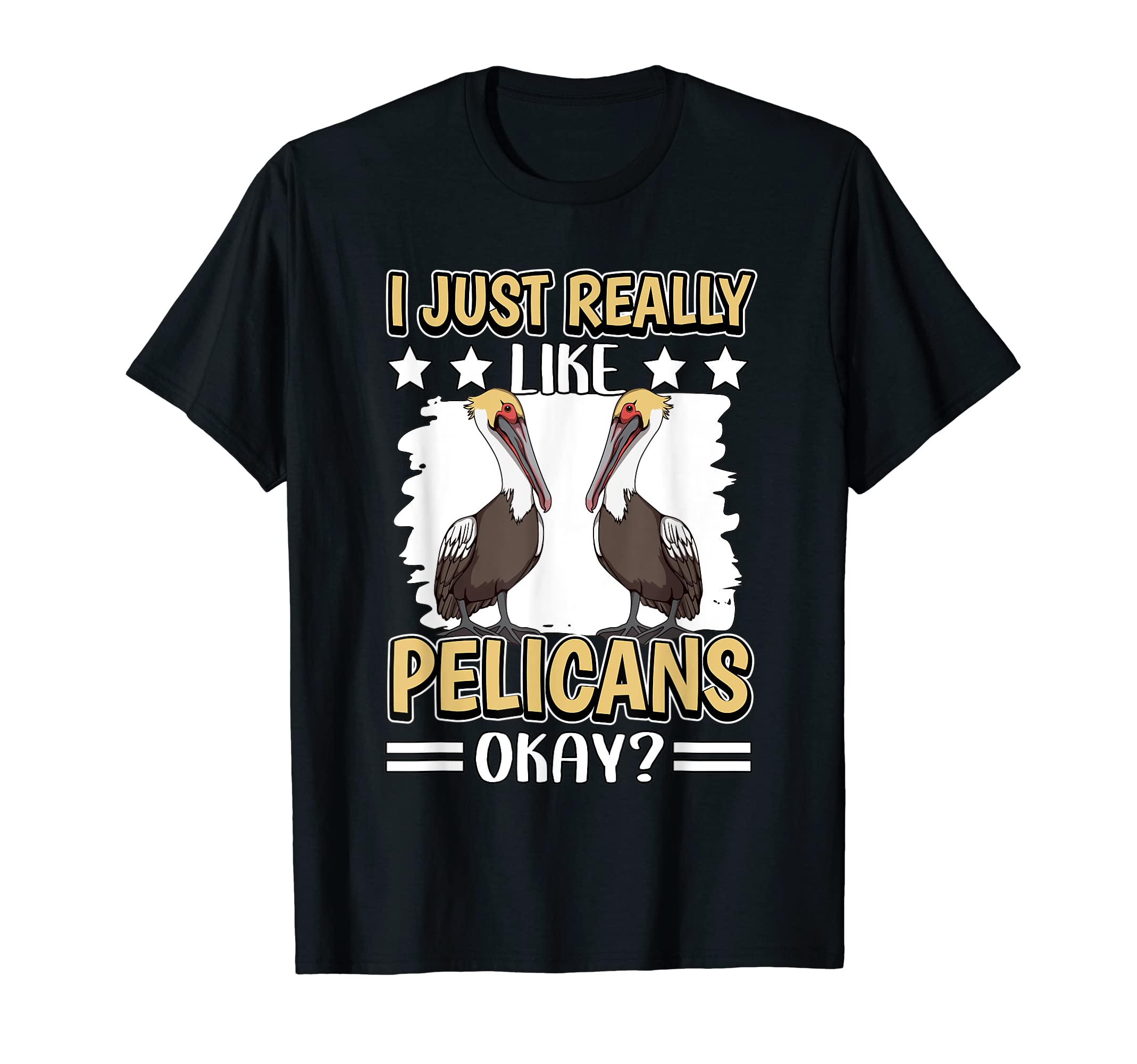 Pelican Quote Bird I Just Really Like Pelicans T-Shirt
