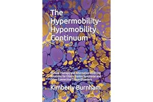 The Hypermobility-Hypomobility Continuum : Manual Therapy and Alternative Medicine Solutions for Ehlers Danlos Syndrome and O