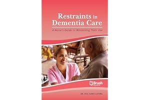Restraints in Dementia Care: A Nurse��s Guide to Minimizing Their Use