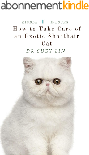 Download How to Take Care of an Exotic Shorthair Cat: The cutest pedigree cat! (English Edition) PDF