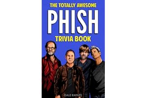 The Totally Awesome Phish Trivia Book: Uncover The History & Facts Every Phish Head Should Know!