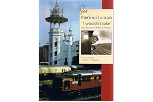 Yet there isn't a train I wouldn't take: Railway Journeys by William D. Middleton (Railroads Past and Present)