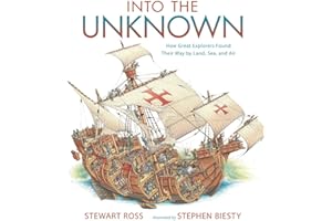 Into the Unknown: How Great Explorers Found Their Way by Land, Sea, and Air