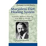 Mucusless Diet Healing System: Scientific Method of Eating Your Way to Health