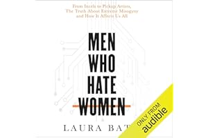 Men Who Hate Women: From Incels to Pickup Artists, the Truth About Extreme Misogyny and How It Affects Us All