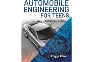 Automobile Engineering for Teens: From Curiosity to Career: A Beginner's Guide to Automobile Engineering for Future Engineers
