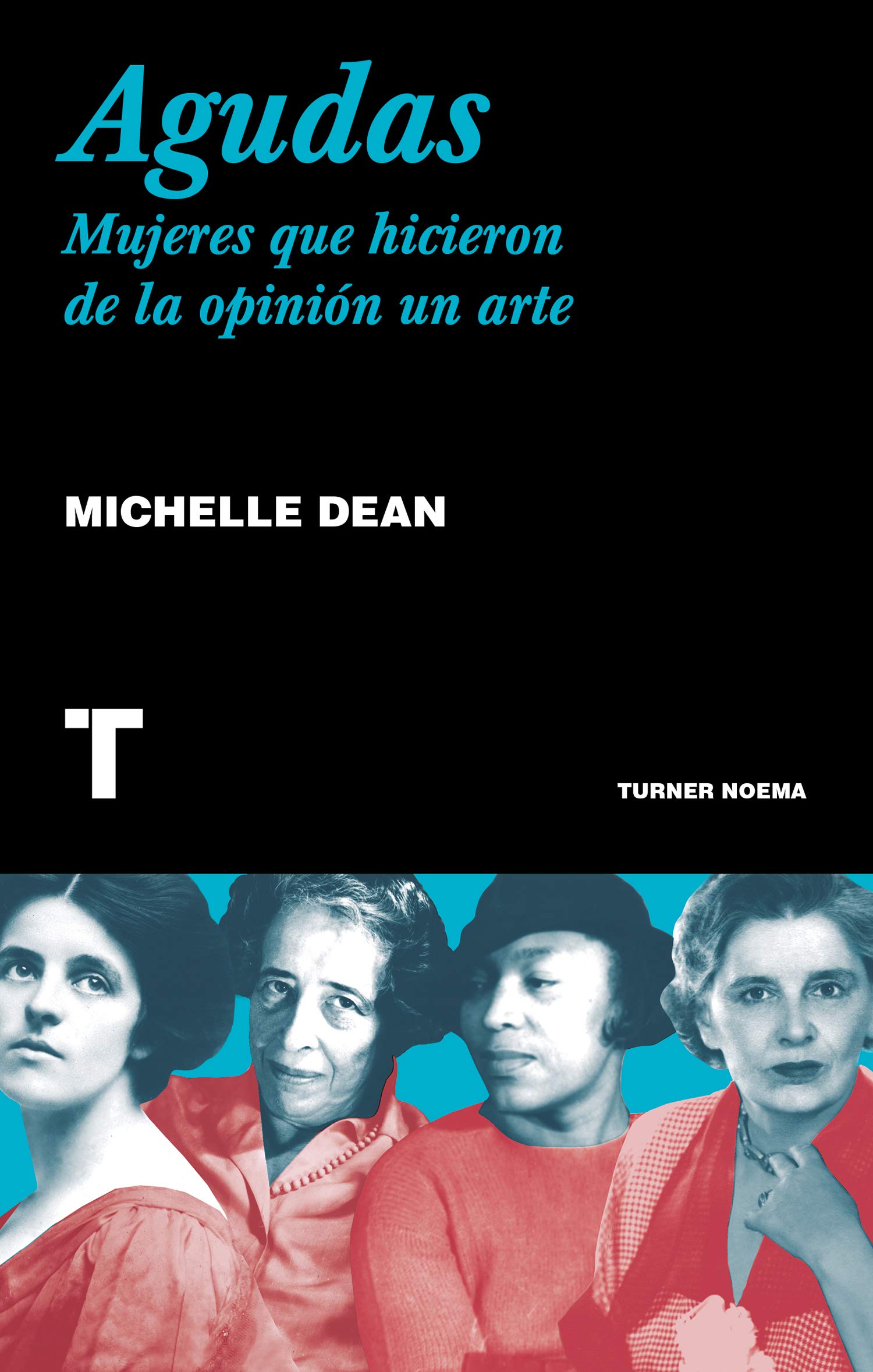 Agudas. Mujeres que hicieron de la opinión un arte. Michelle Dean