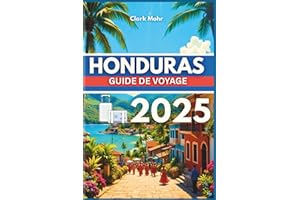 HONDURAS GUIDE DE VOYAGE 2025: Votre passeport pour l'aventure et la détente