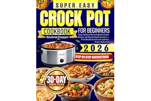 Super Easy Crock Pot Cookbook for Beginners: Tasty, Healthy & Nourishing Slow Cooker Recipes with Step-by-Step Instructions — From Breakfast and Lunch to Dinner, Snacks & Desserts