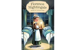 Florence Nightingale Book for Curious Kids: The True Story of the Woman Who Transformed Hospitals Forever (Great Minds for Curious Kids)