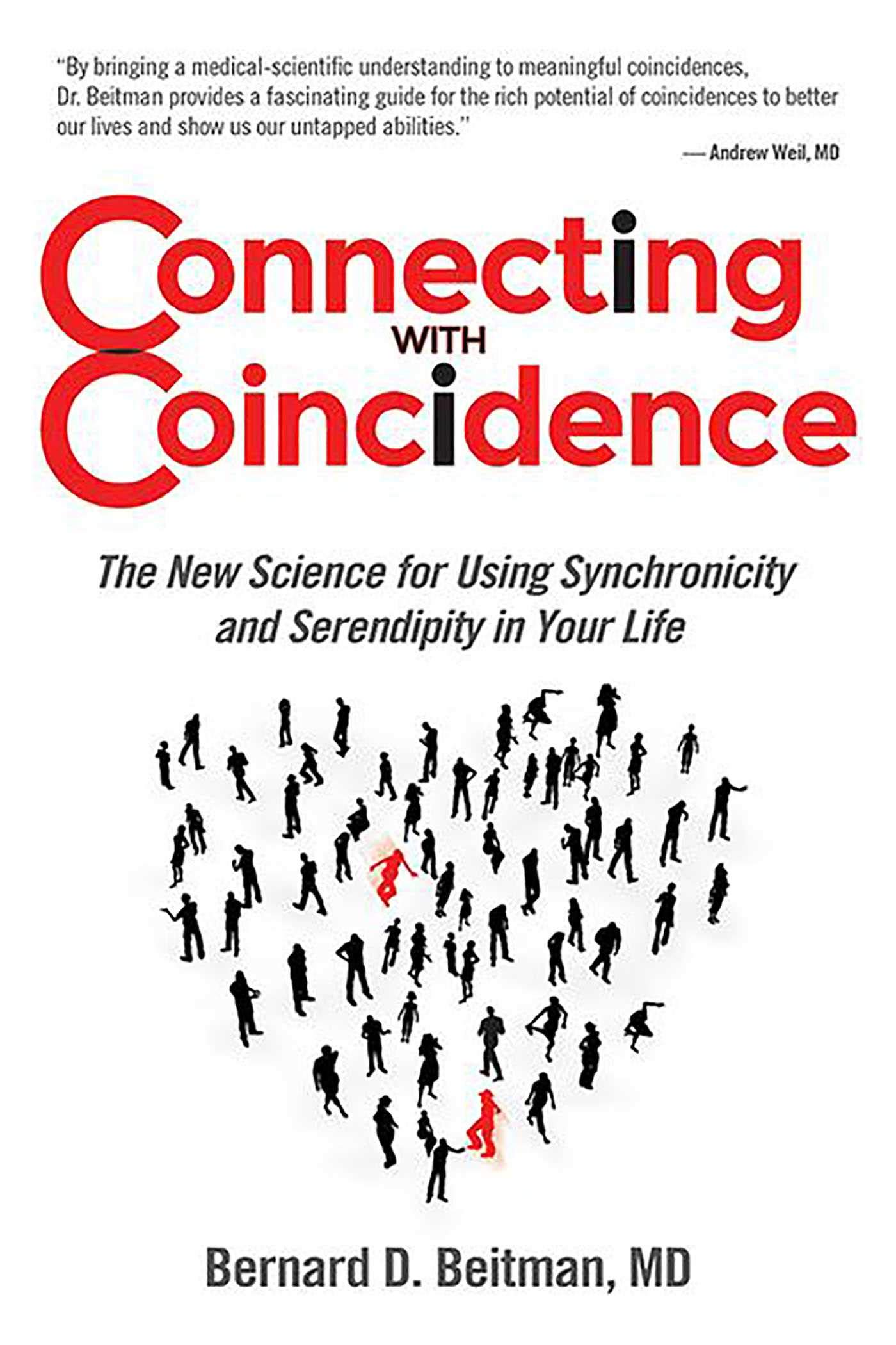 Connecting With Coincidence The New Science For Using Synchronicity And Serendipity In Your Life Beitman Bernard 9780757318849 Amazon Com Books