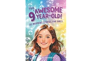 Hey Awesome 9-Year-Old! 20 Inspiring Stories for Girls: Heartwarming Tales of Confidence, Friendship, Kindness, Creativity, and Celebrating Yourself (Hey You are Awesome!)