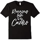 Running Late is my Cardio Shirt Funny Weight Lifter Tee