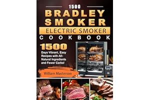 1500 Bradley Smoker Electric Smoker Cookbook: 1500 Days Vibrant, Easy Recipes with All-Natural Ingredients and Fewer Carbs!
