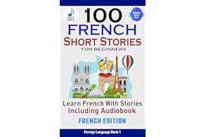 100 French Short Stories for Beginners Learn French with Stories Including Audiobook: (Easy French Edition Foreign Language B