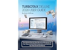 TURBOTAX DELUXE 2026 USER GUIDE: The Ultimate Step-by-Step Manual to Effortlessly File Your Taxes, Unlock Hidden Deductions, 