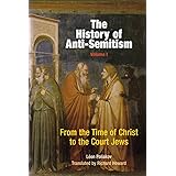 The History of Anti-Semitism, Volume 1: From the Time of Christ to the Court Jews