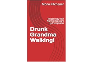 Drunk Grandma Walking!: My Journey with Normal Pressure Hydrocephalus