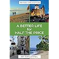A Better Life for Half the Price - 2nd Edition: How to thrive on less money in the cheapest places to live
