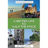 A Better Life for Half the Price - 2nd Edition: How to thrive on less money in the cheapest places to live