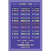 Too Much Fun: The Five Lives of the Commodore 64 Computer (Platform Studies)