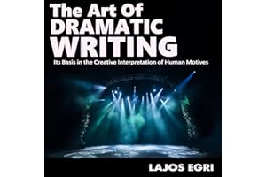 The Art of Dramatic Writing: Its Basis in the Creative Interpretation of Human Motives