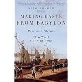 Making Haste from Babylon: The Mayflower Pilgrims and Their World: A New History