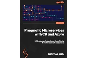 Pragmatic Microservices with C# and Azure: Build, deploy, and scale microservices efficiently to meet modern software demands