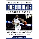 Tales from the Duke Blue Devils Locker Room: A Collection of the Greatest Duke Basketball Stories Ever Told (Tales from the T
