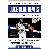 Tales from the Duke Blue Devils Locker Room: A Collection of the Greatest Duke Basketball Stories Ever Told (Tales from the Team)