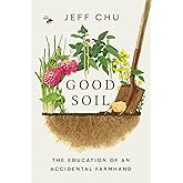 Good Soil: The Education of an Accidental Farmhand