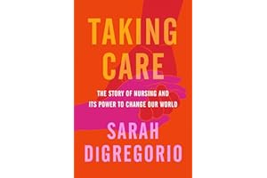 Taking Care: The Story of Nursing and Its Power to Change Our World