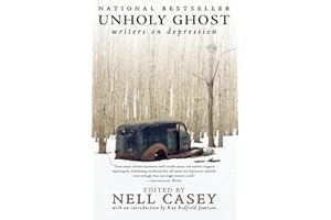 Unholy Ghost: Writers on Depression – In the Spirit of Darkness Visible, Twenty-Two Essays for Solace and Understanding