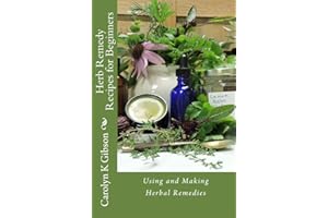 Herb Remedy Recipes for Beginners: Using and Making Herbal Remedies