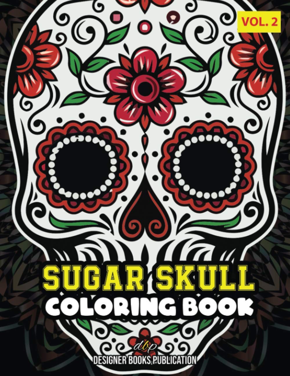 Sugar Skull Coloring Book Vol 2 Skull Mandala Tattoo Drawing Pages Perfect Day Of The Dead Dia De Los Muertos Coloring Book Publication Designer Books Amazon Com Books